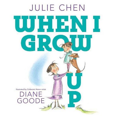 When I Grow Up -  by Julie Chen (Hardcover)