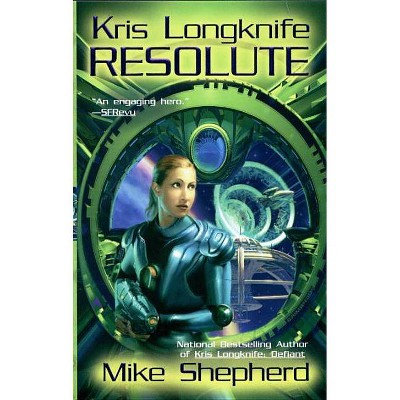 Kris Longknife: Resolute - by  Mike Shepherd (Paperback)