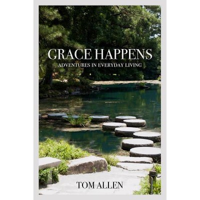 Grace Happens - by  Tom Allen (Paperback)