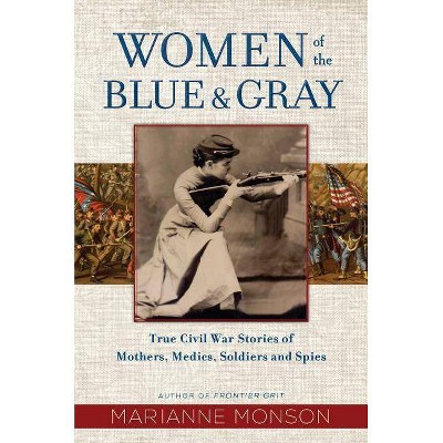 Women of the Blue and Gray - by  Marianne Monson (Hardcover)