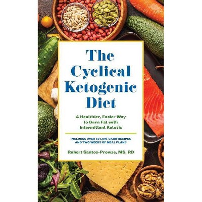 The Cyclical Ketogenic Diet - by  Robert Santos-Prowse (Paperback)