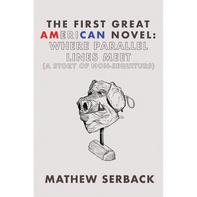 The First Great American Novel - by  Mathew Serback (Paperback)