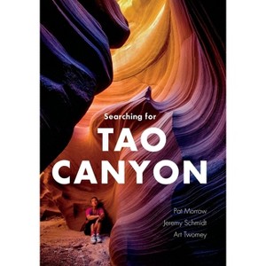 Searching for Tao Canyon - by  Pat Morrow & Jeremy Schmidt & Art Tomey (Hardcover) - 1 of 1