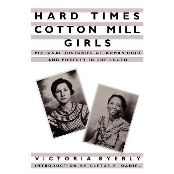 Hard Times Cotton Mill Girls - by  Victoria Byerly (Paperback)