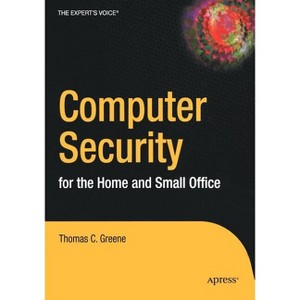 Computer Security for the Home and Small Office - by  Thomas Greene (Paperback) - 1 of 1