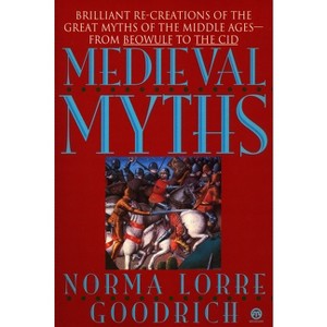 The Medieval Myths - by  Norma Lorre Goodrich (Paperback) - 1 of 1