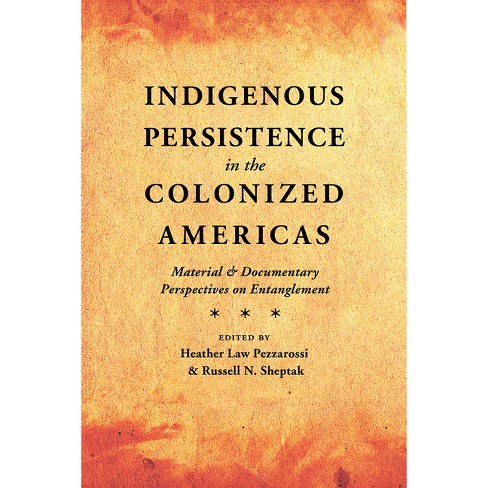 Indigenous Persistence in the Colonized Americas - by  Heather Law Pezzarossi & Russell N Sheptak (Hardcover) - image 1 of 1