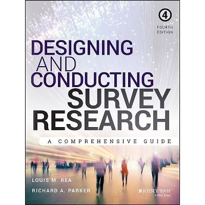 Designing and Conducting Survey Research - 4th Edition by  Louis M Rea & Richard A Parker (Paperback)