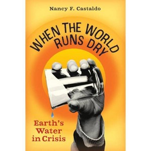When the World Runs Dry - by  Nancy F Castaldo (Hardcover) - 1 of 1