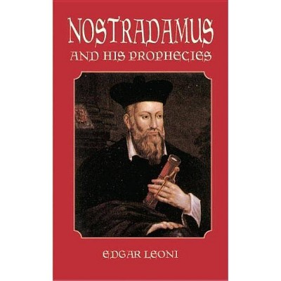 Nostradamus and His Prophecies - (Dover Occult) by  Edgar Leoni (Paperback)