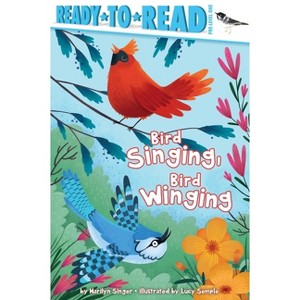 Bird Singing, Bird Winging - (Ready-To-Read) by  Marilyn Singer (Hardcover) - 1 of 1