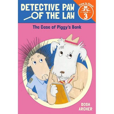 The Case of Piggy's Bank (Detective Paw of the Law: Time to Read, Level 3) - by  Dosh Archer (Paperback)