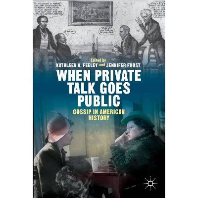 When Private Talk Goes Public - by  Kathleen Feeley & Jennifer Frost (Hardcover)