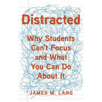 Distracted - by  James M Lang (Hardcover)