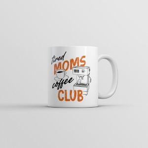 Crazy Dog Tired Moms Coffee Club Mug Funny Sarcastic Novelty Coffee Cup-11oz - 1 of 4