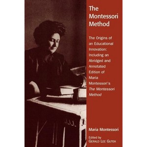 Montessori Method - Annotated by  Gerald Lee Gutek (Paperback) - 1 of 1