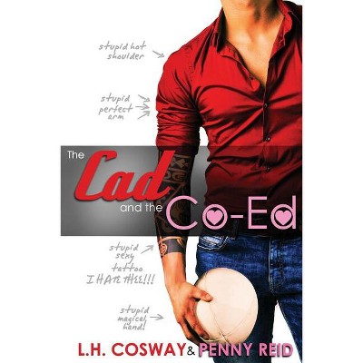 The Cad and the Co-Ed - by  L H Cosway & Penny Reid (Paperback)