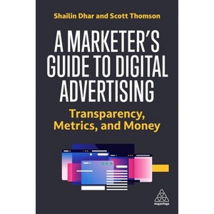 A Marketer's Guide to Digital Advertising - by  Shailin Dhar & Scott Thomson (Paperback) - 1 of 1