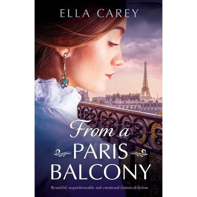 From a Paris Balcony - (Secrets of Paris) by  Ella Carey (Paperback)