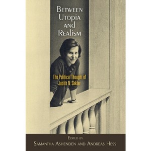Between Utopia and Realism - (Haney Foundation) by  Samantha Ashenden & Andreas Hess (Paperback) - 1 of 1