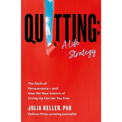 Quitting: A Life Strategy - by Julia Keller