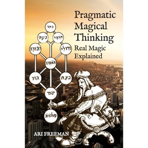 Pragmatic Magical Thinking - by  Ari Freeman (Paperback) - 1 of 1