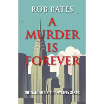 A Murder is Forever - (Diamond District Mystery) by  Rob Bates (Paperback)