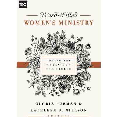 Word-Filled Women's Ministry - by  Gloria Furman & Kathleen Nielson (Paperback)