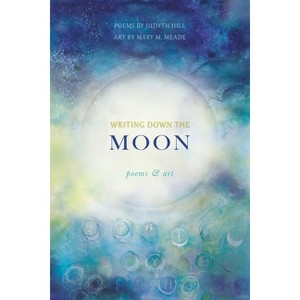 Writing Down the Moon - by  Judyth Hill (Paperback) - 1 of 1