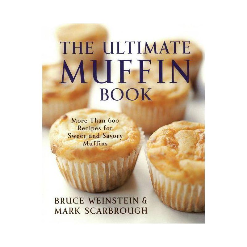 The Ultimate Muffin Book - (Ultimate Cookbooks) by  Bruce Weinstein & Mark Scarbrough (Paperback), 1 of 2