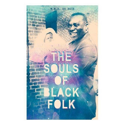 The Souls of Black Folk - by  W E B Du Bois (Paperback)