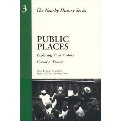 Public Places - (American Association for State and Local History) by  Gerald A Danzer (Paperback)