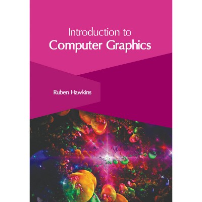 Introduction to Computer Graphics - by  Ruben Hawkins (Hardcover)