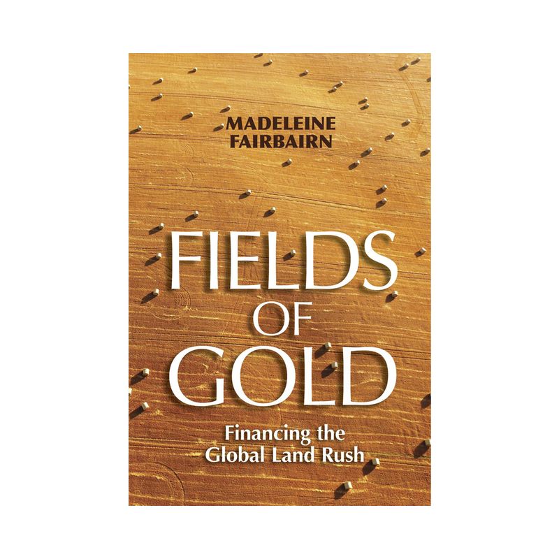 Fields of Gold - (Cornell Land: New Perspectives on Territory, Development, and Environment) by  Madeleine Fairbairn (Paperback), 1 of 2
