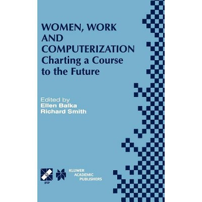 Women, Work and Computerization - (IFIP Advances in Information and Communication Technology) by  Ellen Balka & Richard Smith (Hardcover)