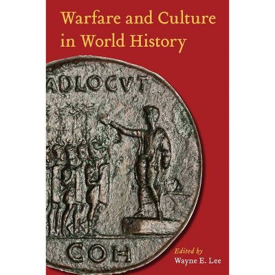 Warfare and Culture in World History - by  Wayne E Lee (Paperback)