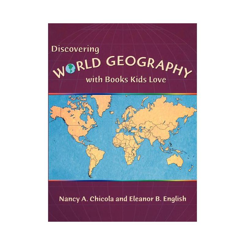 Discovering World Geography with Books Kids Love - by  Nancy Chicola & Eleanor B English (Paperback), 1 of 2