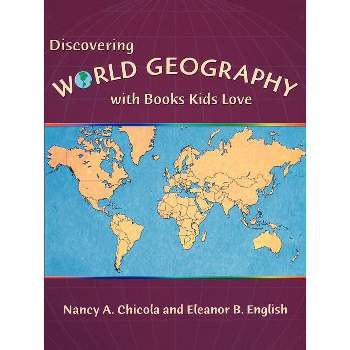 Discovering World Geography with Books Kids Love - by  Nancy Chicola & Eleanor B English (Paperback)