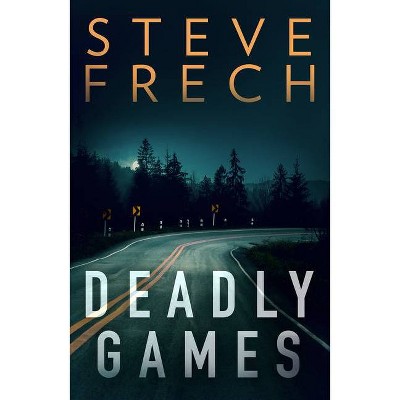 Deadly Games - by  Steve Frech (Paperback)