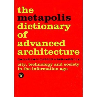 The Metapolis Dictionary of Advanced Architecture - by  Willy Müller (Hardcover)