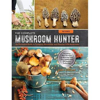 The Complete Mushroom Hunter, Revised - by  Gary Lincoff (Paperback)