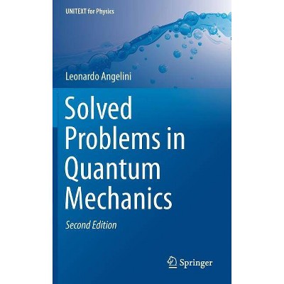 Solved Problems in Quantum Mechanics - (Unitext for Physics) by  Leonardo Angelini (Hardcover)