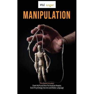 Manipulation - by  Phil Anger (Hardcover)