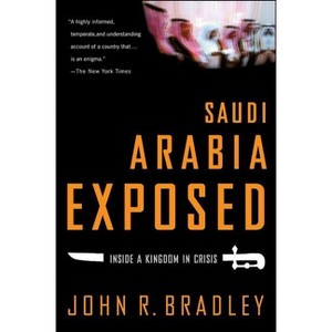 Saudi Arabia Exposed - by  John R Bradley (Paperback) - 1 of 1