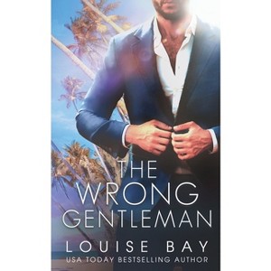 The Wrong Gentleman - by  Louise Bay (Paperback) - 1 of 1