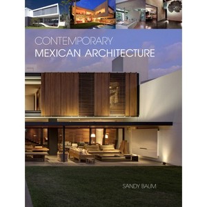 Contemporary Mexican Architecture - by  Sandy Baum (Hardcover) - 1 of 1