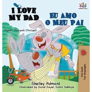 I Love My Dad Eu Amo o Meu Pai - (English Portuguese Portugal Bilingual Collection) by Shelley Admont & Kidkiddos Books - 1 of 1