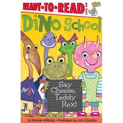 Say Cheese, Teddy Rex! - (Dino School) by  Bonnie Williams (Paperback)