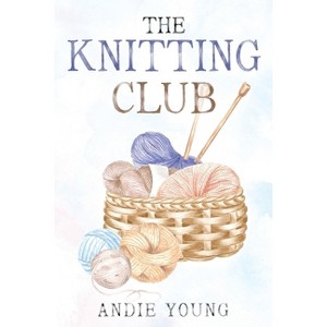 The Knitting Club - by  Andie Young (Paperback) - 1 of 1