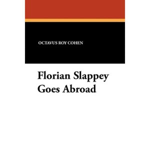 Florian Slappey Goes Abroad - by  Octavus Roy Cohen (Paperback) - 1 of 1